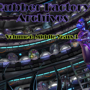 Rubber Factory Archives – Volume 4 – Middle Years 3